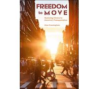 Freedom to Move: Restoring Choice to America’s Transportation