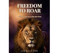Freedom to Roar: The Sound of a Life Set Free