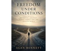 Freedom Under Conditions: Reflective Judgment, Human Agency and the Modern World