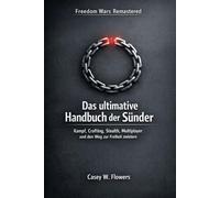 Freedom Wars Remastered: Das ultimative Handbuch der Sünder: Kampf, Crafting, Stealth, Multiplayer und den Weg zur Freiheit meistern
