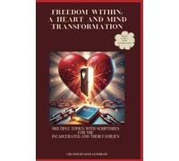 Freedom Within: A Heart And Mind Transformation: Multiple Topics with Scriptures for the Incarcerated and their Families