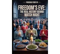 Freedom's Eve: The Real History Behind Watch Night