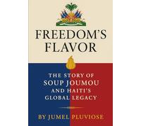 Freedom's Flavor: The Story of Soup Joumou and Haiti's Global Legacy