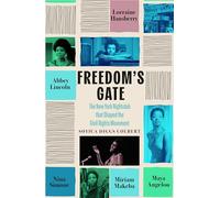Freedom's Gate: Maya Angelou, Lorraine Hansberry, Abbey Lincoln, Miriam Makeba, and Nina Simone and the nightclub that shaped the civil rights movement