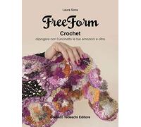Freeform crochet. Dipingere con l'uncinetto le tue emozioni e oltre