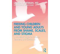 Freeing Children and Young Adults from Shame, Scales, and Stigma: A Practical Gu