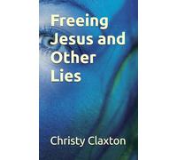 Freeing Jesus and Other Lies