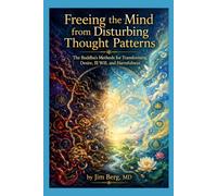 Freeing the Mind from Disturbing Thought Patterns: The Buddha’s Methods for Transforming Desire, Ill Will, and Harmfulness