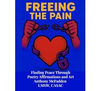 FREEING THE PAIN: Finding Peace through Poetry, Affirmations and Art