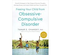 Freeing Your Child from Obsessive-Compulsive Disorder, Revised and Updated Edition: Powerful Strategies to Take Charge of Intrusive Thoughts, Eliminate Rituals and Guide Children and Teens Through OCD
