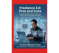 Freelance 3.0: Pros and Cons: Navigating Opportunities, Challenges, and the Future of Independent Work