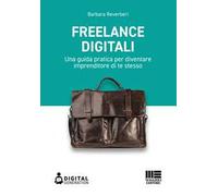 Freelance digitali. Una guida pratica per diventare imprenditore di te stesso