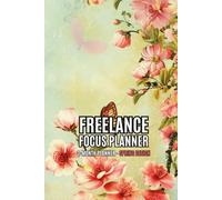 Freelance Focus Planner - Spring Theme: Undated 3 Months Business & Productivity Journal. Monthly, Weekly & Daily for Projects, Goals and Motivation.