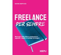 Freelance per sempre. Manuale della libera professione: appunti,