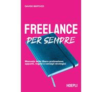 Freelance per sempre. Manuale della libera professione: appunti, regole e ...
