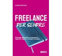 Libri Davide Bertozzi - Freelance Per Sempre. Manuale Della Libera Professione: