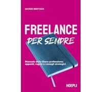Libri Davide Bertozzi - Freelance Per Sempre. Manuale Della Libera Professione: