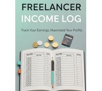 Freelancer Income Log: 8.5x11 120 Page Tracker for Self-Employed | Record Payments, Invoices, Expenses & Mileage | Essential Bookkeeping for Independent Contractors