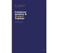 Freelancer Invoice and Project Tracker: Client Project Log, Invoice Tracker and Monthly Income Summary for Self-Employed Professionals