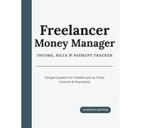 Freelancer Money Manager: Income, Expense, Bill and Payment Tracker for Freelancers and Self-Employed Professionals (12 Month Planner)