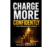 Freelancer Pricing Made Simple, How to Charge More and Get Paid Consistently: A No-Stress Guide to Setting Rates, Avoiding Undervaluing Your Work, and Building Reliable Income