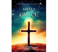 Freely By His Grace: Classical Grace Theology - NUOVO