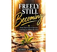 Freely Still Becoming: From Survival to Service: Learning to Follow His Voice