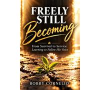 Freely Still Becoming: From Survival to Service: Learning to Follow His Voice