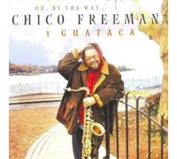 Freeman, Chico & Guataca - Oh By The Way