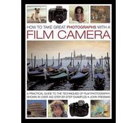 Freeman John How to Take Great Photographs With a Film Camera (Copertina rigida)