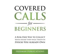 Covered Calls for Beginners: A Risk-Free Way to Collect "Rental Income" Every Single Month on Stocks You Already Own: 1