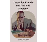 Freeman W Crofts Inspector French and the Sea Mystery (Copertina rigida)