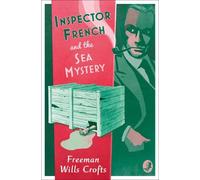 Freeman Wills Crofts Inspector French and the Sea Mystery (Tascabile)