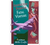 Freeman Wills Crofts Inspector French: Fatal Venture (Tascabile)