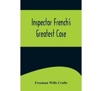 Freeman Wills Crofts Inspector French's Greatest Case (Tascabile)