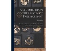 Freemason A Lecture Upon the Origin of Freemasonry [microform] (Tascabile)