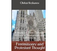 Freemasonry and Protestant Thought: A Study on Their Common History of Similarities and Differences