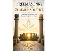 Freemasonry and the Summer Solstice: The History, Symbolism, and Legacy of Light in the Craft