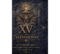 Freemasonry Degree XV MASONIC DEGREE XV: Restoration Without Revelation MASONIC DEGREE XV - KNIGHT OF THE EAST