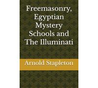 Freemasonry, Egyptian Mystery Schools and The Illuminati