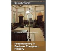 Freemasonry in Eastern European History: Its Political and Cultural Influence