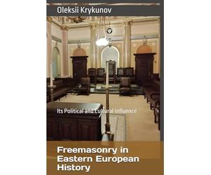 Freemasonry in Eastern European History: Its Political and Cultural Influence