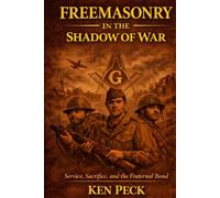 Freemasonry In The Shadow Of War: Service, Sacrifice and the Fraternal Bond