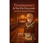 Freemasonry Is Not For Everyone: And That Is Precisely The Point