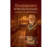 Freemasonry Is Not For Everyone: And That Is Precisely The Point