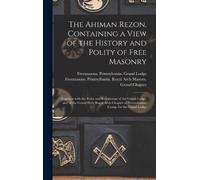 Freemasons. Pennsylva The Ahiman Rezon, Containing a View of (Copertina rigida)