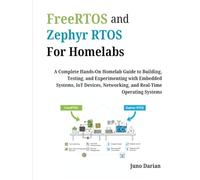 FreeRTOS & Zephyr RTOS For Homelabs: A Complete Hands-On Homelab Guide to Building, Testing, & Experimenting with Embedded Systems, Iot devices, Networking & Real-Time Operating systems