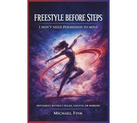 Freestyle Before Steps: I don’t need permission to move: Movement Without Rules, Counts, or Mirrors