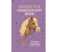 Freestyle Choreography Book - Extra Edition - Versione italiana: Parte della serie "Trot, Jump & Shine! Hobby Horse Journal Series"
