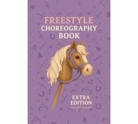 Freestyle Choreography Book - Extra Edition - Versione italiana: Parte della serie "Trot, Jump & Shine! Hobby Horse Journal Series"